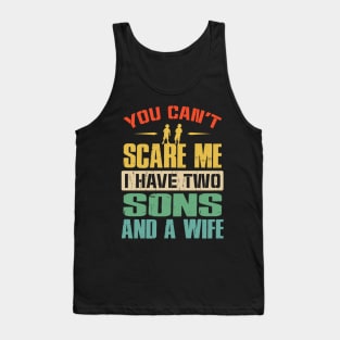 You Can't Scare Me I Have Two Sons And A Wife Tank Top